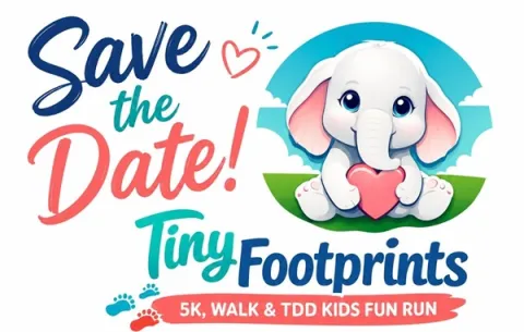 A "save the date" for the Tiny Footprints 5k, walk and TDD Kids Fun Run